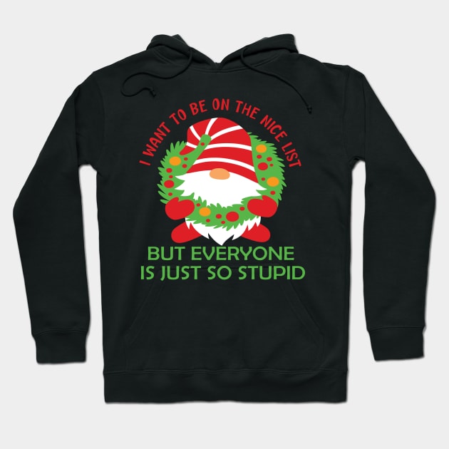 I want to be on the nice list but everyone is just so stupid funny christmas list gift Hoodie by DODG99